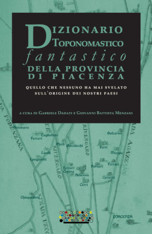 Dizionario toponomastico fantastico della provincia di Piacenza