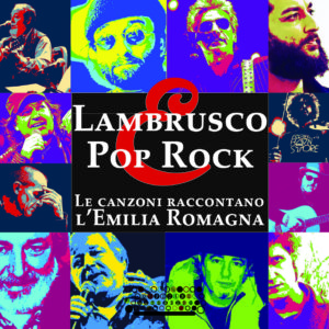 Scopri di più sull'articolo È arrivato “Lambrusco e Pop Rock”! L’Emilia Romagna cantata dai grandi artisti della nostra regione (e non solo!)